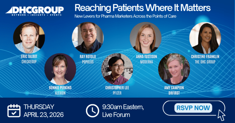 DHCG Forum – Reaching Patients Where It Matters- New Levers for Pharma Marketers Across the Points of Care ""